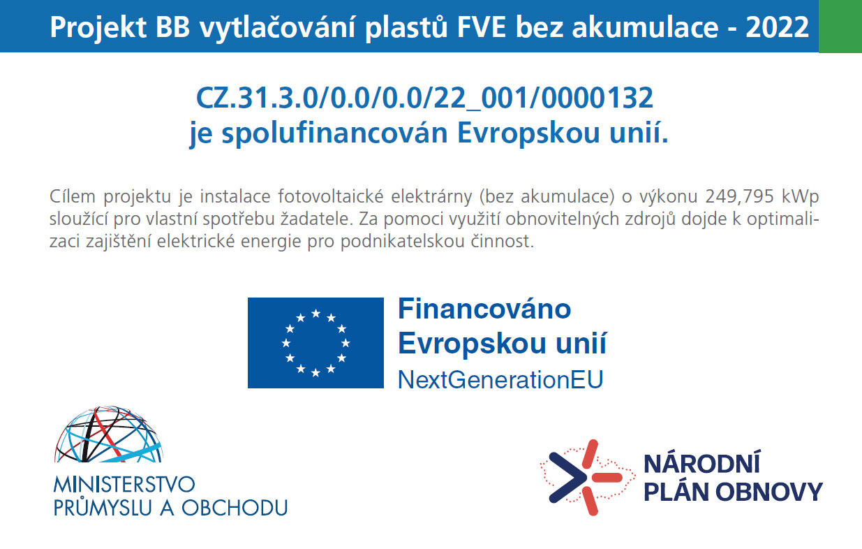 Projekt BB vytlačování plastů FVE bez akumulace – 2022 CZ.31.3.0/0.0/0.0/22_001/0000132 je spolufinancován Evropskou unií. Projekt BB vytlačování plastů FVE bez akumulace – 2022 CZ.31.3.0/0.0/0.0/22_001/0000132 je spolufinancován Evropskou unií.